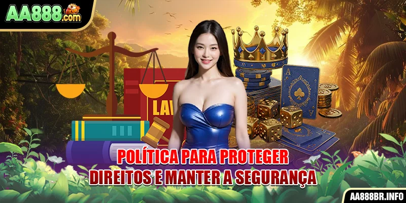 Política para proteger direitos e manter a segurança