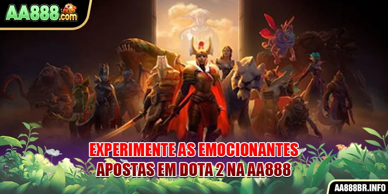 Experimente as emocionantes apostas em Dota 2 na AA888