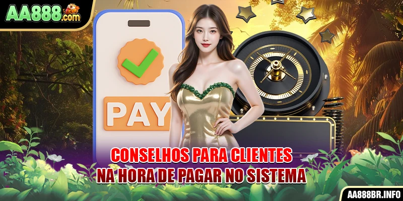 Conselhos para clientes na hora de pagar no sistema